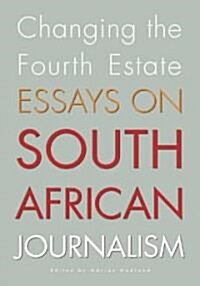 Changing the Fourth Estate: Essays on South African Journalism (Paperback)