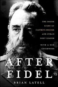 After Fidel: The Inside Story of Castros Regime and Cubas Next Leader (Paperback, 2, Second Edition)