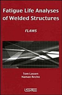 Fatigue Life Analyses of Welded Structures : Flaws (Hardcover)
