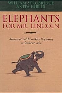 Elephants for Mr. Lincoln: American Civil War-Era Diplomacy in Southeast Asia (Paperback)