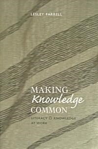 Making Knowledge Common: Literacy & Knowledge at Work (Paperback)