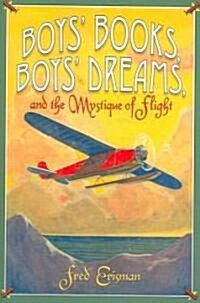 Boys Books, Boys Dreams, and the Mystique of Flight (Hardcover)