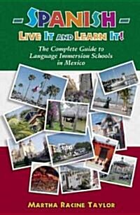 Spanish: Live it and Learn it! The Complete Guide to Language Immersion Schools in Mexico (Paperback)