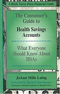 The Consumers Guide to Health Savings Accounts (Paperback)