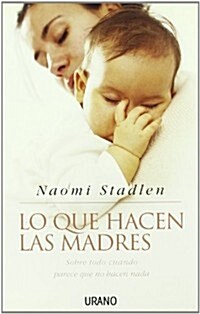 Lo Que Hacen Las Madres: Sobre Todo Cuando Parece Que No Hacen Nada (Paperback)
