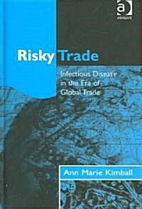 Risky Trade : Infectious Disease in the Era of Global Trade (Hardcover)