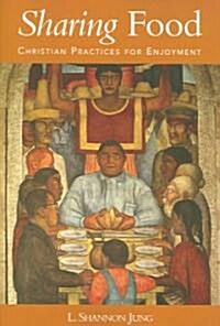 Sharing Food: Christian Practices for Enjoyment (Paperback)