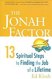 The Jonah Factor: Thirteen Spiritual Steps to Finding the Job of a Lifetime (Paperback)