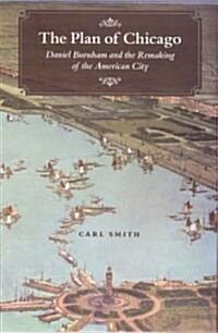 The Plan of Chicago: Daniel Burnham and the Remaking of the American City (Hardcover)