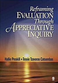 Reframing Evaluation Through Appreciative Inquiry (Paperback)