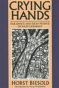 Crying Hands: Eugenics and Deaf People in Nazi Germany (Paperback)