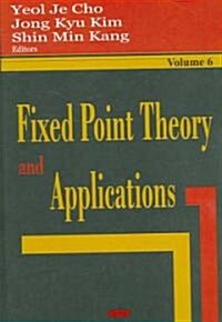 Fixed Point Theory and Applicationsv. 6 (Hardcover, UK)