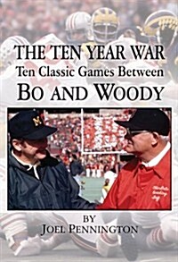 The Ten Year War: Ten Classic Games Between Bo and Woody (Hardcover)