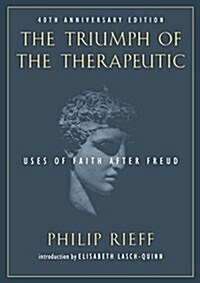 The Triumph of the Therapeutic: Uses of Faith After Freud (Paperback, 40, Anniversary)