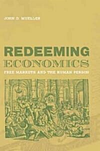 Redeeming Economics: Rediscovering the Missing Element (Paperback)