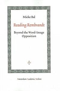 Reading Rembrandt: Beyond the Word-Image Opposition (Paperback)