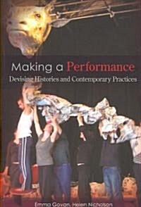 Making a Performance : Devising Histories and Contemporary Practices (Paperback)