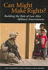 Can Might Make Rights? : Building the Rule of Law After Military Interventions (Paperback)