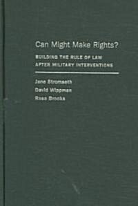 Can Might Make Rights? : Building the Rule of Law After Military Interventions (Hardcover)