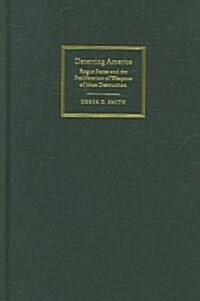 Deterring America : Rogue States and the Proliferation of Weapons of Mass Destruction (Hardcover)