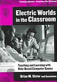 Electric Worlds in the Classroom: Teaching and Learning with Role-Based Computer Games (Paperback)