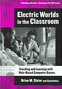 Electric Worlds in the Classroom: Teaching and Learning with Role-Based Computer Games (Hardcover)