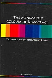 Mendacious Colours of Democracy : An Anatomy of Benevolent Lying (Paperback)