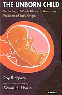 The Unborn Child : Beginning a Whole Life and Overcoming Problems of Early Origin (Paperback)