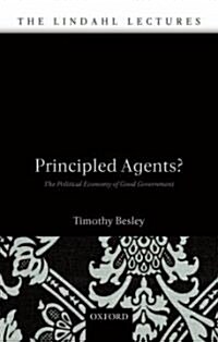 Principled Agents? : The Political Economy of Good Government (Hardcover)