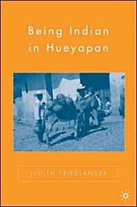 Being Indian in Hueyapan: A Revised and Updated Edition (Paperback, 2, 2006)