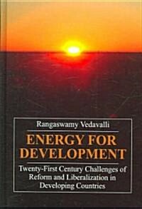 Energy for Development : Twenty-First Century Challenges of Reform and Liberalization in Developing Countries (Hardcover)