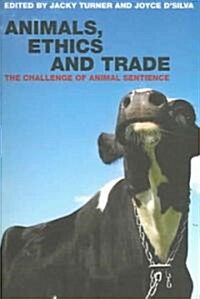 Animals, Ethics and Trade : The Challenge of Animal Sentience (Paperback)