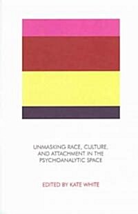 Unmasking Race, Culture, and Attachment in the Psychoanalytic Space (Paperback)