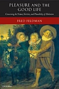 Pleasure and the Good Life : Concerning the Nature, Varieties, and Plausibility of Hedonism (Paperback)