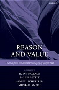 Reason and Value : Themes from the Moral Philosophy of Joseph Raz (Paperback)