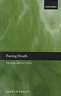 Facing Death : Epicurus and His Critics (Paperback)