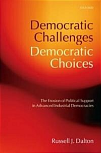 Democratic Challenges, Democratic Choices : The Erosion of Political Support in Advanced Industrial Democracies (Paperback)