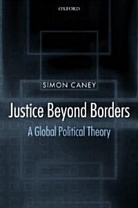 Justice Beyond Borders : A Global Political Theory (Paperback)