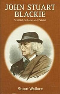 John Stuart Blackie : Scottish Scholar and Patriot (Hardcover)