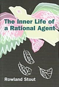 The Inner Life of a Rational Agent : In Defence of Philosophical Behaviourism (Hardcover)