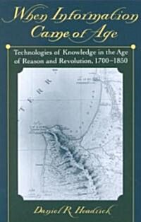 When Information Came of Age: Technologies of Knowledge in the Age of Reason and Revolution, 1700-1850 (Paperback, Revised)