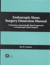 Endoscopic Sinus Surgery Dissection Manual: A Stepwise: Anatomically Based Approach to Endoscopic Sinus Surgery [With CDROM] (Hardcover)