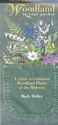 Woodland in Your Pocket: A Guide to Common Woodland Plants of the Midwest (Paperback)