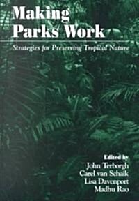 Making Parks Work: Strategies for Preserving Tropical Nature (Paperback)