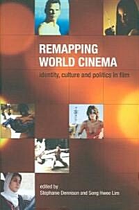 Remapping World Cinema - Identity, Culture, and Politics in Film (Hardcover)