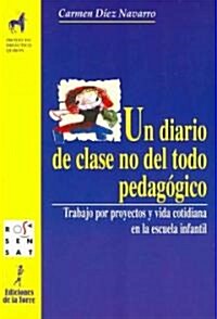 Un Diario De Clase No Del Todo Pedagogico/ a Classroom Diary Not All Pedagogic (Paperback)