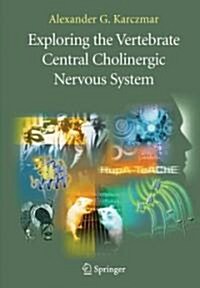 Exploring the Vertebrate Central Cholinergic Nervous System (Hardcover, 2007)