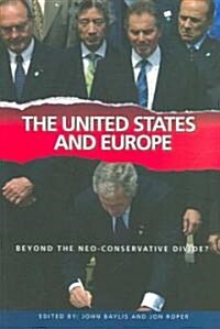 The United States and Europe : Beyond the Neo-Conservative Divide? (Hardcover)