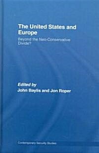 The United States and Europe : Beyond the Neo-Conservative Divide? (Paperback)