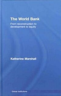 The World Bank : From Reconstruction to Development to Equity (Hardcover)
